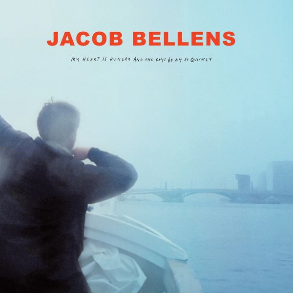 Jacob Bellens|My Heart Is Hungry And The Days Go By So Quickly Jacob Bellens|My Heart Is Hungry And The Days Go By So Quickly