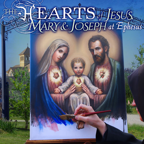 Benedictines Of Mary, Queen Of Apostles|The Hearts of Jesus, Mary & Joseph at Ephesus