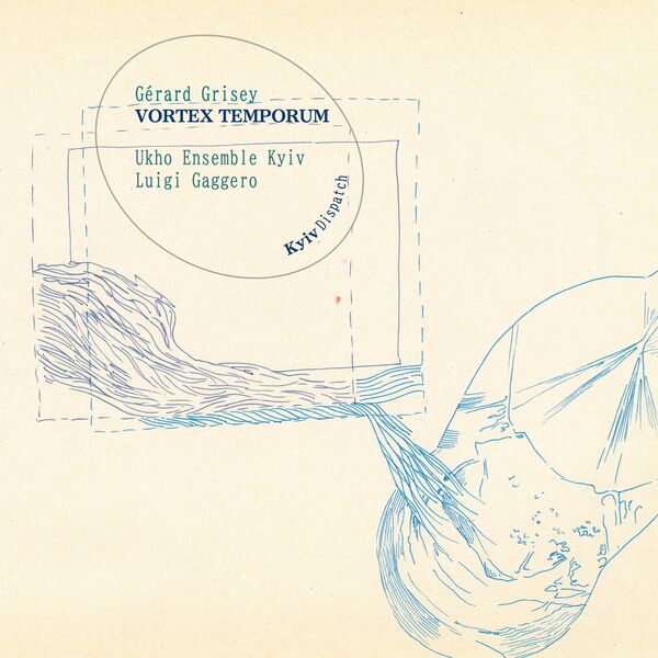Gérard Grisey: VORTEX TEMPORUM, Ukho Ensemble Kyiv - Qobuz
