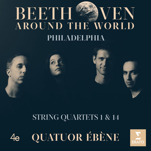 Quatuor Ébène|Beethoven Around the World: Philadelphia, String Quartets Nos 1 & 14 Quatuor Ébène|Beethoven Around the World: Philadelphia, String Quartets Nos 1 & 14
