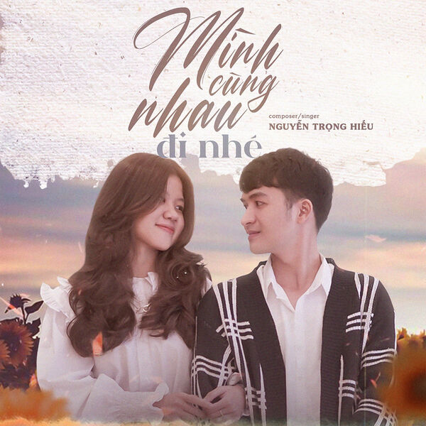 Nguyễn Trọng Hiếu|Mình Cùng Nhau Đi Nhé Nguyễn Trọng Hiếu|Mình Cùng Nhau Đi Nhé