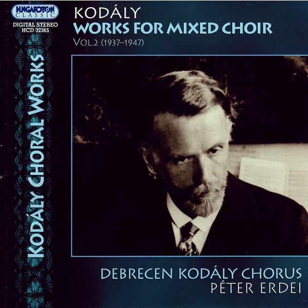 Debrecen Kodaly Choir - Kodaly: Works for Mixed Choir, Vol. 2 (1937-1947) Debrecen Kodaly Choir - Kodaly: Works for Mixed Choir, Vol. 2 (1937-1947)