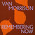 Van Morrison Remembering Now