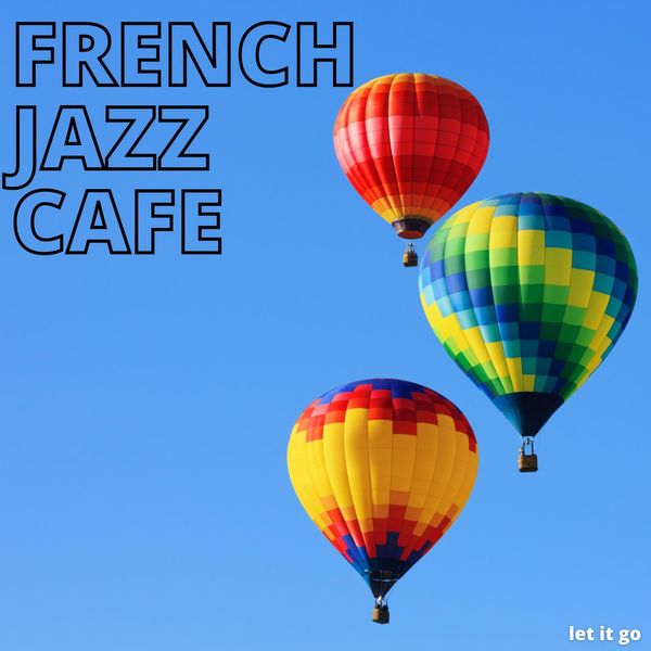 French Jazz Cafe|Let It Go French Jazz Cafe|Let It Go