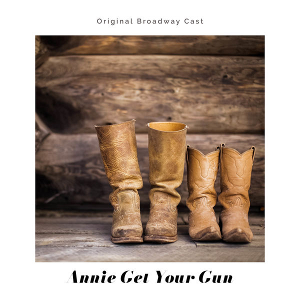 Irving Berlin - Annie Get Your Gun (Original Broadway Cast Recording) Irving Berlin - Annie Get Your Gun (Original Broadway Cast Recording)