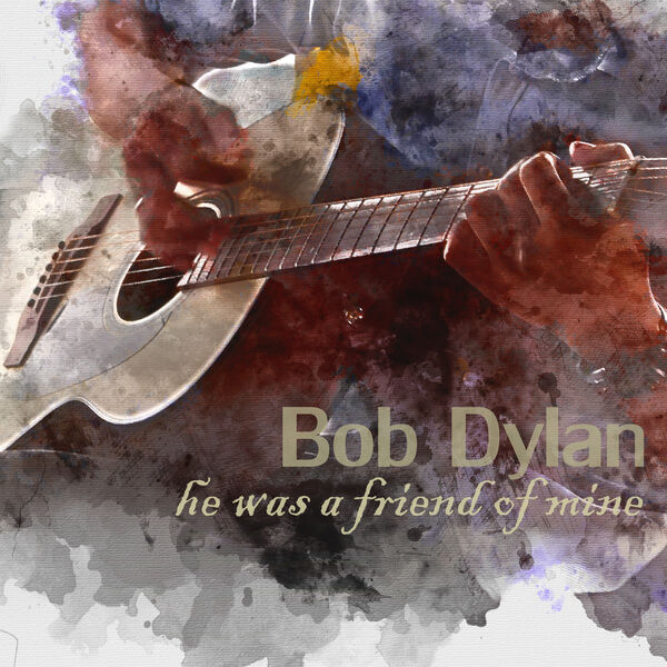 Bob Dylan - He Was a Friend of Mine Bob Dylan - He Was a Friend of Mine