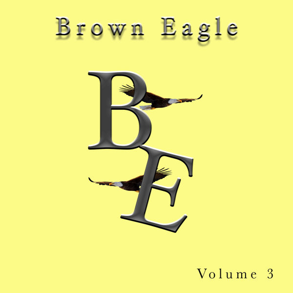 Brown Eagle Singers - Brown Eagle, Vol. 3 Brown Eagle Singers - Brown Eagle, Vol. 3