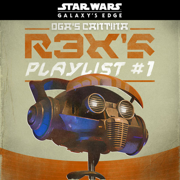 Various Artists - Star Wars: Galaxy's Edge Oga's Cantina: R3X's Playlist #1 Various Artists - Star Wars: Galaxy's Edge Oga's Cantina: R3X's Playlist #1