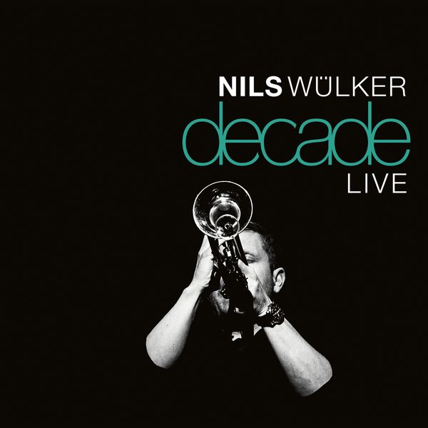 Nils Wülker - Decade Live Nils Wülker - Decade Live