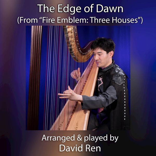 David Ren|The Edge of Dawn (From "Fire Emblem: Three Houses") (Harp) David Ren|The Edge of Dawn (From "Fire Emblem: Three Houses") (Harp)