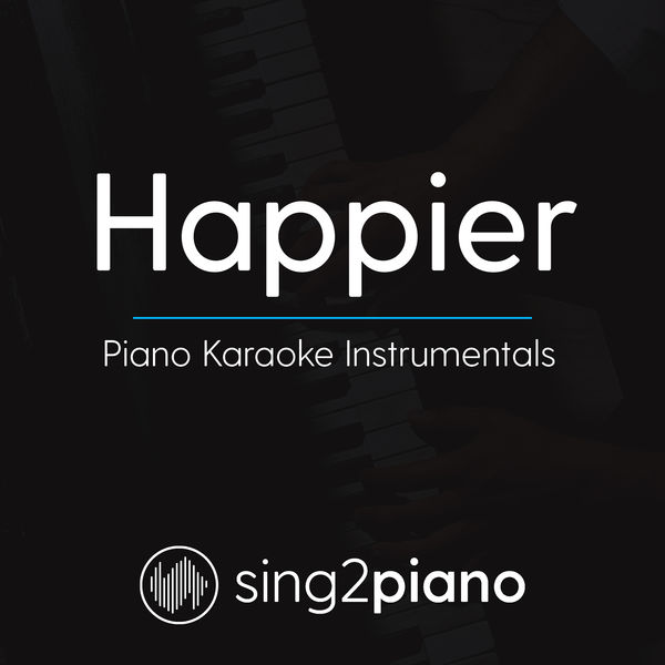 Sing2Piano|Happier (Piano Karaoke Instrumentals)