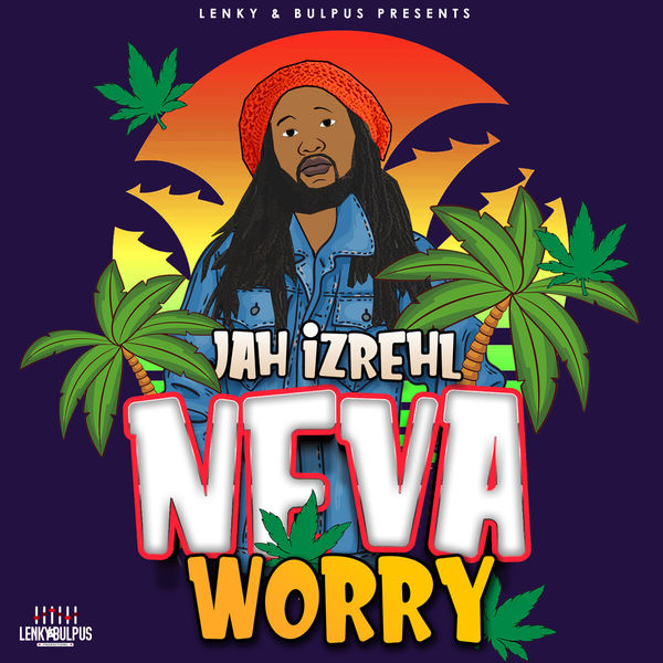 Jah Izrehl - Neva Worry Jah Izrehl - Neva Worry