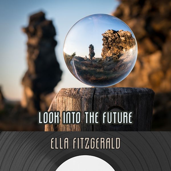 Ella Fitzgerald - Look Into The Future Ella Fitzgerald - Look Into The Future