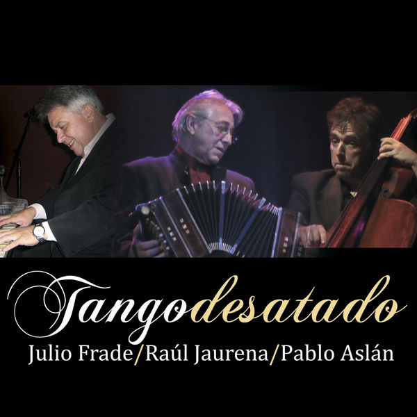 Julio Frade - Tango Desatado Julio Frade - Tango Desatado