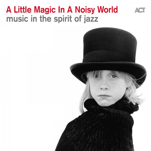 Various Artists - A Little Magic in a Noisy World (Music in the Spirit of Jazz) Various Artists - A Little Magic in a Noisy World (Music in the Spirit of Jazz)