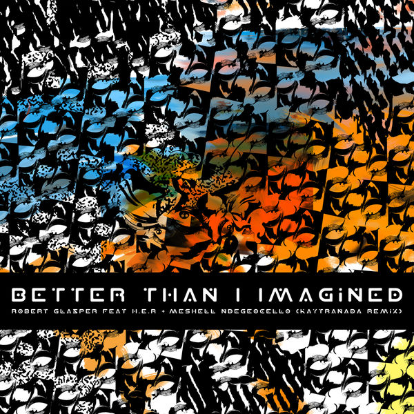 Robert Glasper|Better Than I Imagined (KAYTRANADA Remix) Robert Glasper|Better Than I Imagined (KAYTRANADA Remix)