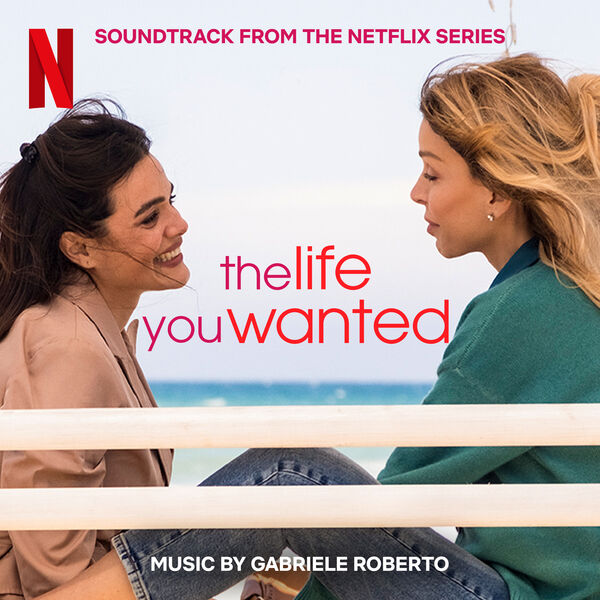 GABRIELE ROBERTO|The Life You Wanted (Soundtrack from the Netflix Series) GABRIELE ROBERTO|The Life You Wanted (Soundtrack from the Netflix Series)