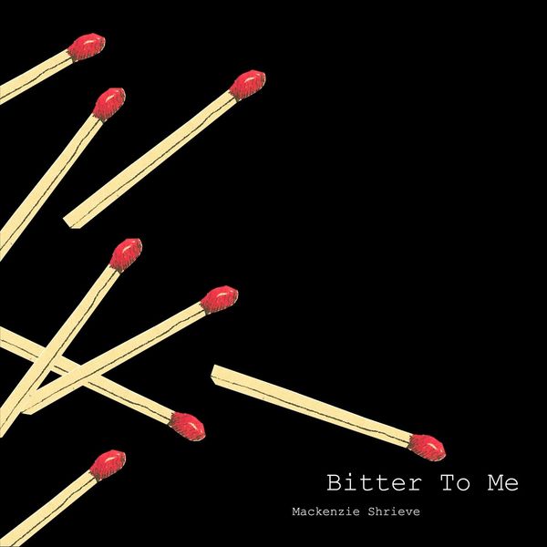 Mackenzie Shrieve - Bitter to Me Mackenzie Shrieve - Bitter to Me