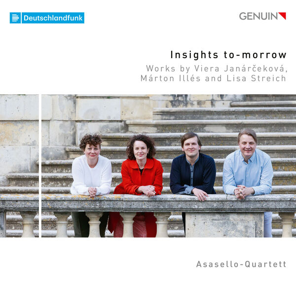 Asasello Quartett - Insights To-Morrow: Works by Viera Janárčeková, Márton Illés & Lisa Streich Asasello Quartett - Insights To-Morrow: Works by Viera Janárčeková, Márton Illés & Lisa Streich