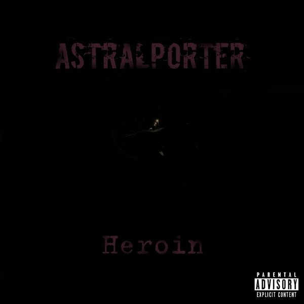 AstralPorter - Heroin AstralPorter - Heroin