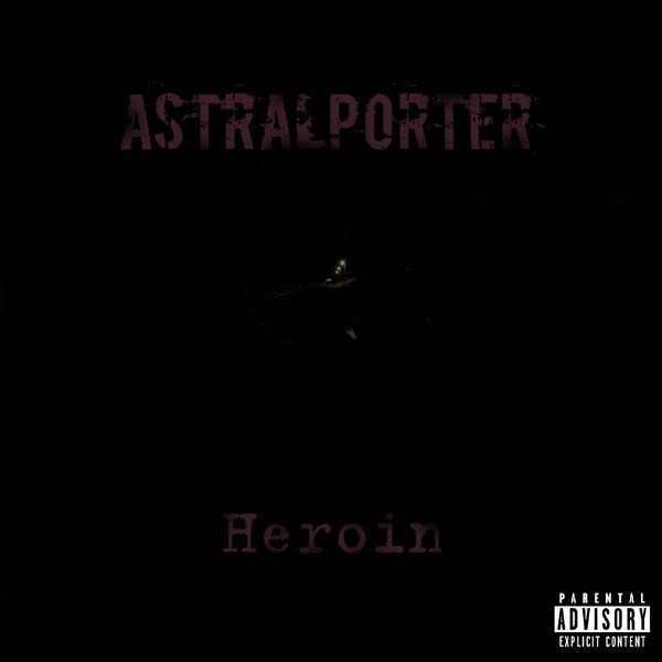 AstralPorter|Heroin