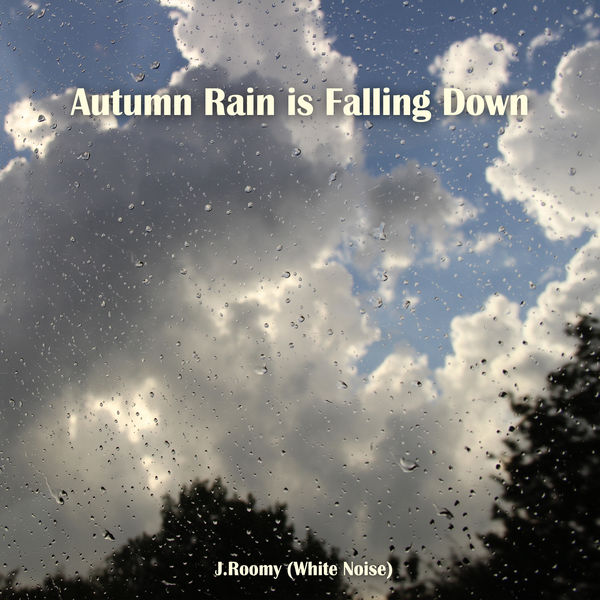 J.Roomy (White Noise) - Autumn Rain is Falling Down J.Roomy (White Noise) - Autumn Rain is Falling Down