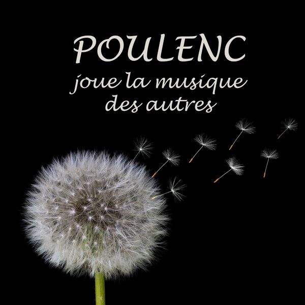 Francis Poulenc - Poulenc joue la musique des autres (Enregistrements historiques 1928 à 1962) Francis Poulenc - Poulenc joue la musique des autres (Enregistrements historiques 1928 à 1962)