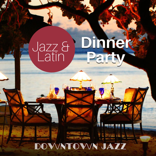 Jazz & Latin Dinner Party, Downtown Jazz Qobuz