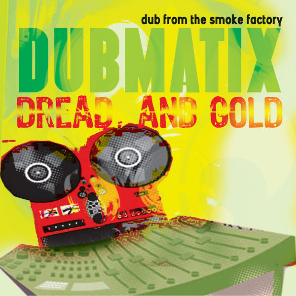 Dubmatix - Dread & Gold - Dub from the Smoke Factory Dubmatix - Dread & Gold - Dub from the Smoke Factory