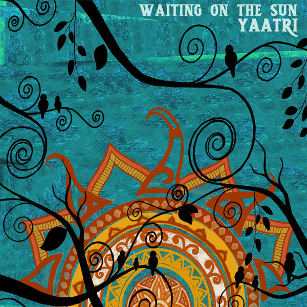 Yaatri - Waiting on the Sun Yaatri - Waiting on the Sun
