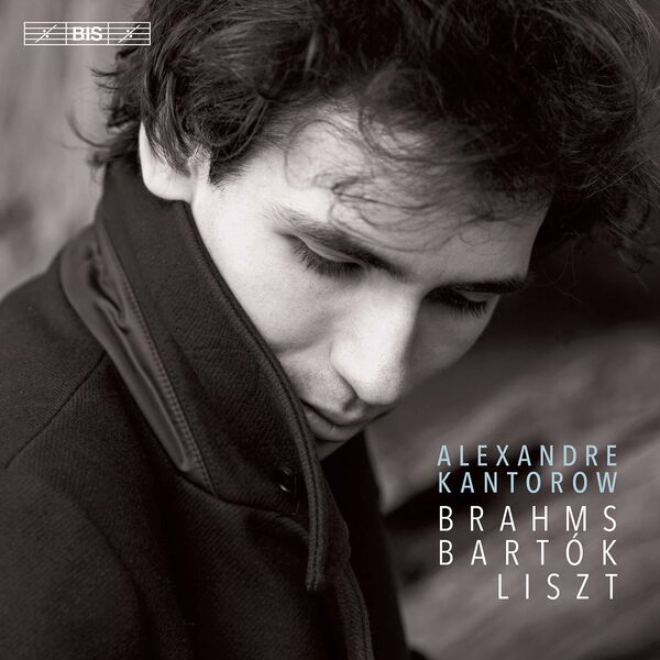 Alexandre Kantorow - Brahms, Bartók, Liszt : Piano Works Alexandre Kantorow - Brahms, Bartók, Liszt : Piano Works