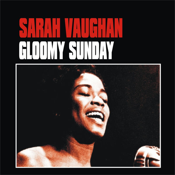 Sarah Vaughan - Gloomy Sunday Sarah Vaughan - Gloomy Sunday