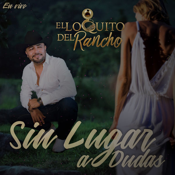 El Loquito Del Rancho - Sin Lugar a Dudas El Loquito Del Rancho - Sin Lugar a Dudas