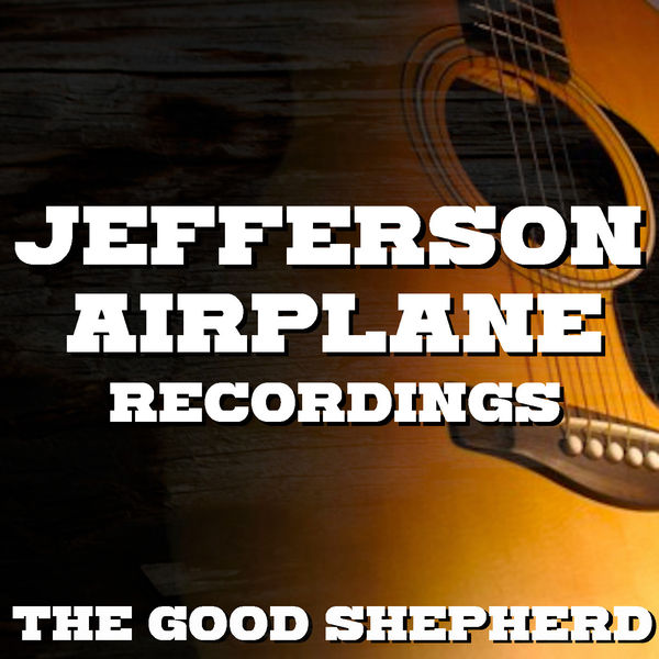 Jefferson Airplane|The Good Shepherd Jefferson Airplane Recordings (Live) Jefferson Airplane|The Good Shepherd Jefferson Airplane Recordings (Live)