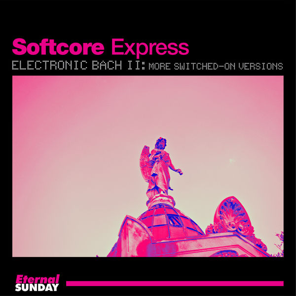 Softcore Express - Electronic Bach Il: More Switched-On Versions Softcore Express - Electronic Bach Il: More Switched-On Versions