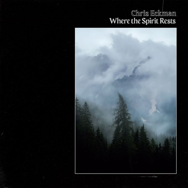 Chris Eckman|Where The Spirit Rests Chris Eckman|Where The Spirit Rests