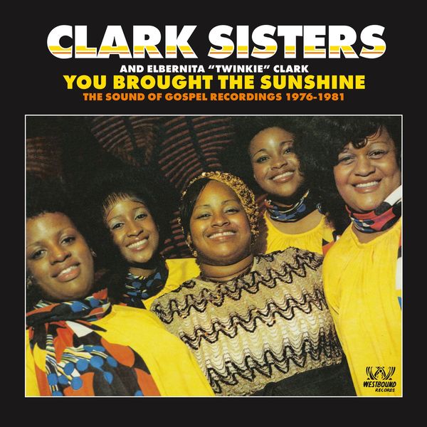 The Clark Sisters - You Brought The Sunshine - The Sound Of Gospel Recordings 1976-1981 The Clark Sisters - You Brought The Sunshine - The Sound Of Gospel Recordings 1976-1981