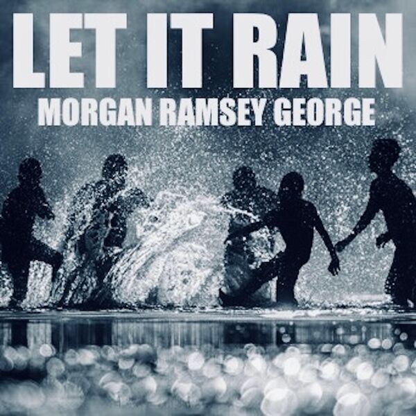 Morgan Ramsey George|Let It Rain