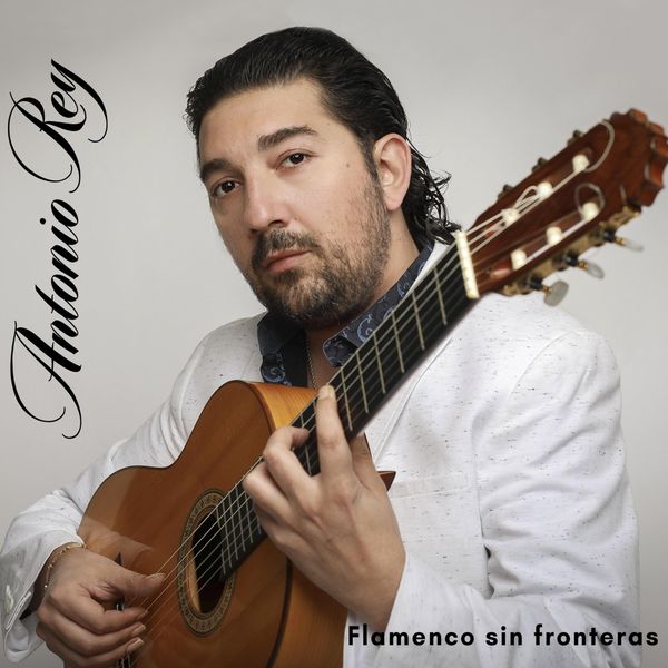 Antonio Rey - Flamenco Sin Fronteras Antonio Rey - Flamenco Sin Fronteras