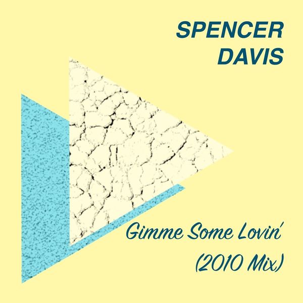 Spencer Davis|Gimme Some Lovin'  (2010 Mix)