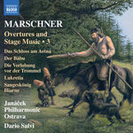 Janacek Philharmonic Ostrava Marschner: Overtures & Stage Music, Vol. 3