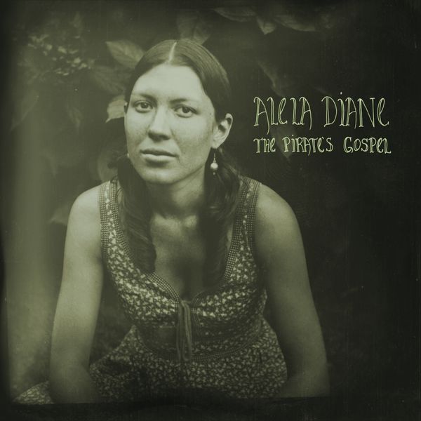 Alela Diane - The Pirate's Gospel (Deluxe Edition) Alela Diane - The Pirate's Gospel (Deluxe Edition)