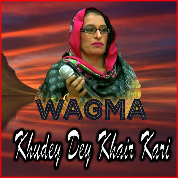 Wagma - Khudey Dey Khair Kari Wagma - Khudey Dey Khair Kari