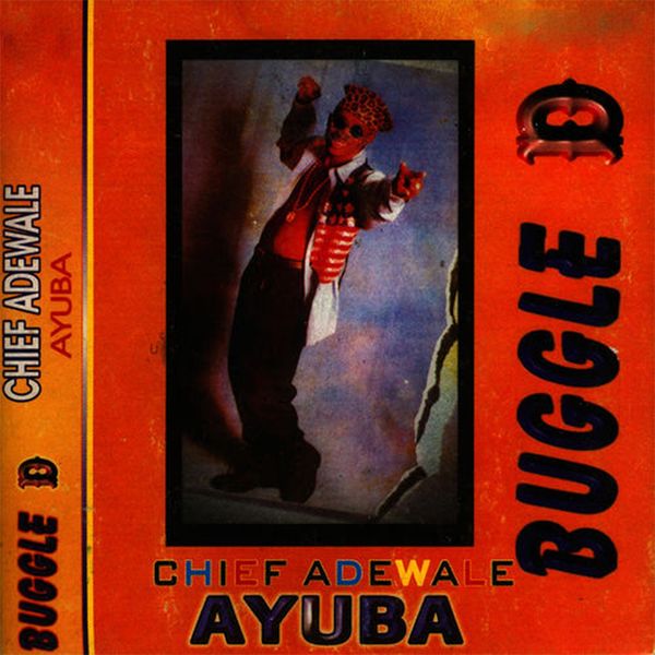 Chief Adewale Ayuba|Buggled D Chief Adewale Ayuba|Buggled D