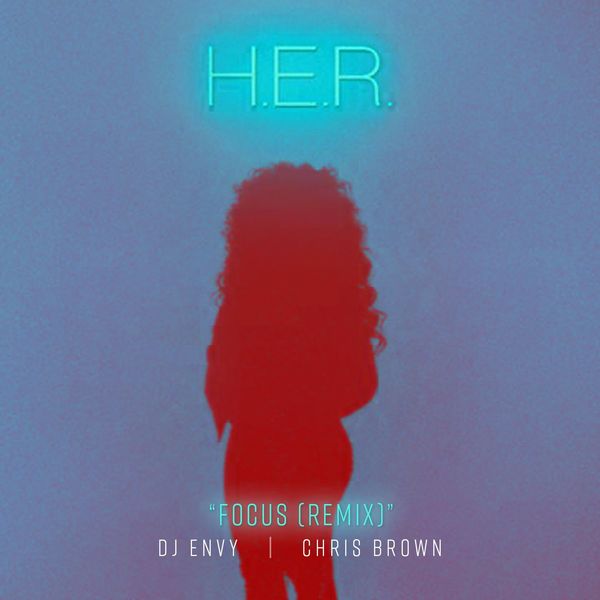 H.E.R.|Focus (feat. Chris Brown)  (DJ Envy Remix)