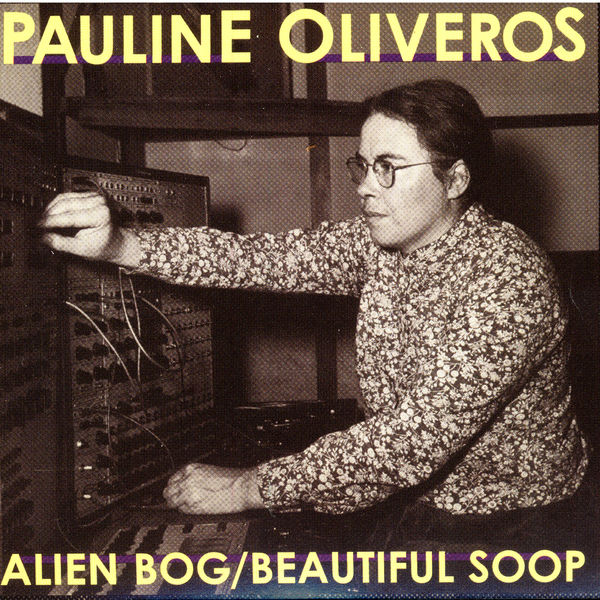 Pauline Oliveros|Alien Bog / Beautiful Soop Pauline Oliveros|Alien Bog / Beautiful Soop
