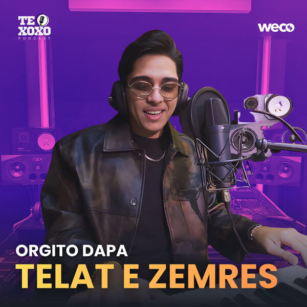 Telat e Zemres (TE XOXO Podcast), Orgito Dapa - Qobuz