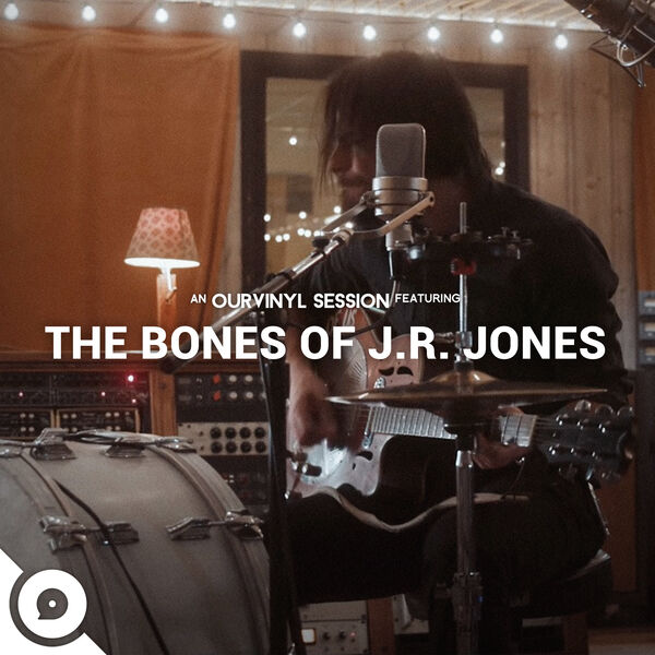 The Bones of J.R. Jones|The Bones of J.R. Jones | OurVinyl Sessions The Bones of J.R. Jones|The Bones of J.R. Jones | OurVinyl Sessions