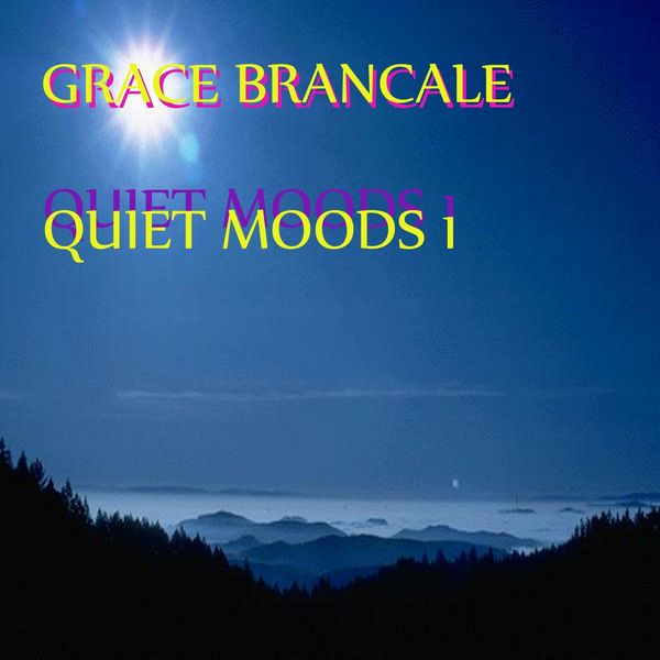 Grace Brancale - Quiet Moods 1 Grace Brancale - Quiet Moods 1
