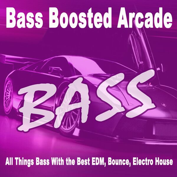 Bass Boosted Arcade - All Things with Bass (Best EDM, Bounce, Electro ...